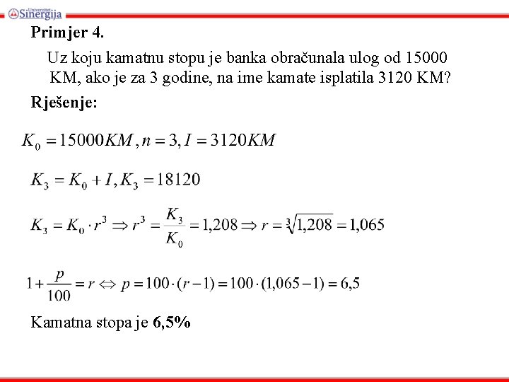 Primjer 4. Uz koju kamatnu stopu je banka obračunala ulog od 15000 KM, ako