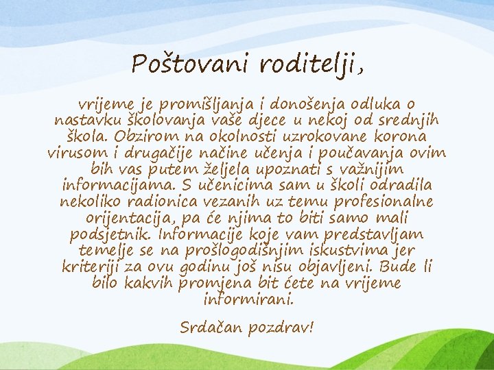 Poštovani roditelji, vrijeme je promišljanja i donošenja odluka o nastavku školovanja vaše djece u