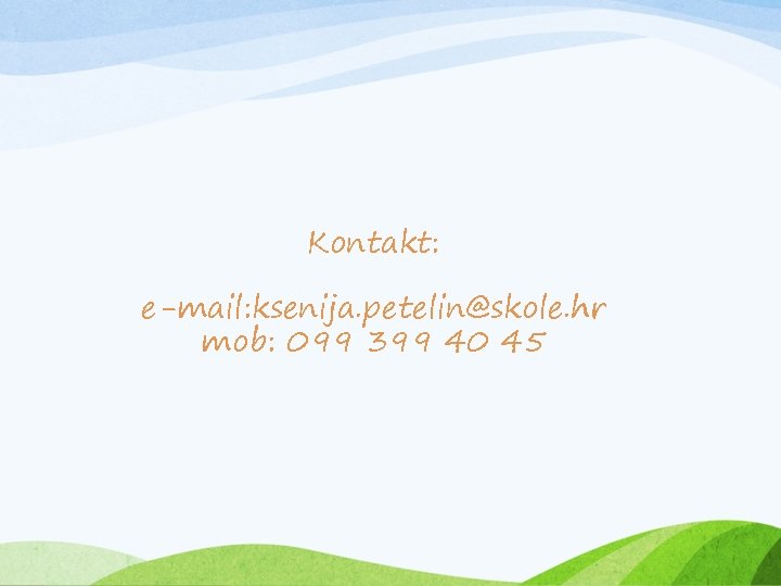Kontakt: e-mail: ksenija. petelin@skole. hr mob: 099 399 40 45 Kontakt: e-mail: ksenija. petelin@skole. hr mob: 099 399 40 45