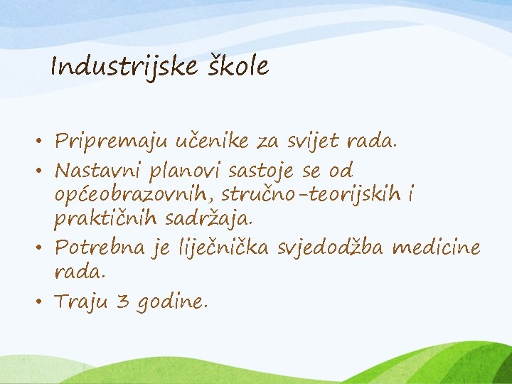 Industrijske škole • Pripremaju učenike za svijet rada. • Nastavni planovi sastoje se od