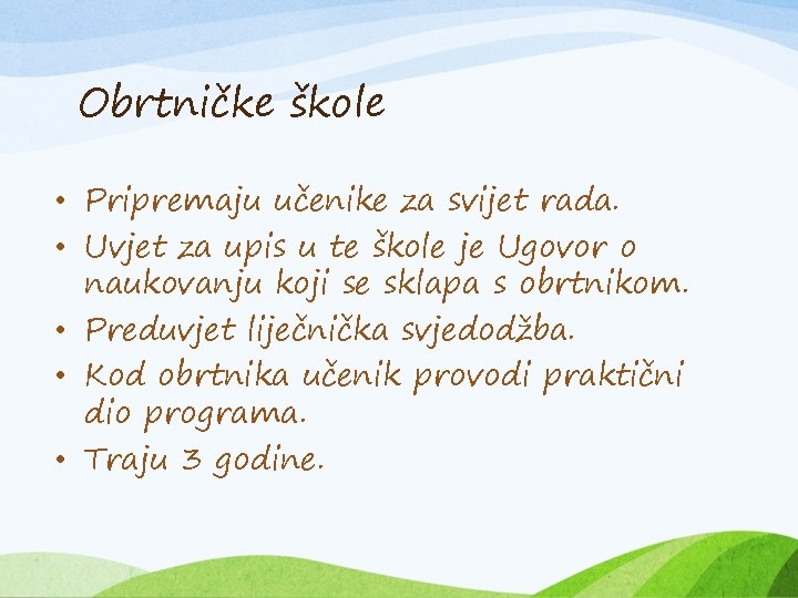 Obrtničke škole • Pripremaju učenike za svijet rada. • Uvjet za upis u te Obrtničke škole • Pripremaju učenike za svijet rada. • Uvjet za upis u te