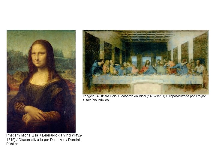 História, 7º Ano do Ensino Fundamental Renascimento Cultural Imagem: A Última Ceia / Leonardo História, 7º Ano do Ensino Fundamental Renascimento Cultural Imagem: A Última Ceia / Leonardo