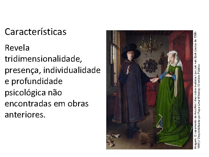 História, 7º Ano do Ensino Fundamental Características Revela tridimensionalidade, presença, individualidade e profundidade psicológica História, 7º Ano do Ensino Fundamental Características Revela tridimensionalidade, presença, individualidade e profundidade psicológica