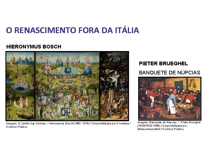 História, 7º Ano do Ensino Fundamental Renascimento Cultural O RENASCIMENTO FORA DA ITÁLIA HIERONYMUS História, 7º Ano do Ensino Fundamental Renascimento Cultural O RENASCIMENTO FORA DA ITÁLIA HIERONYMUS