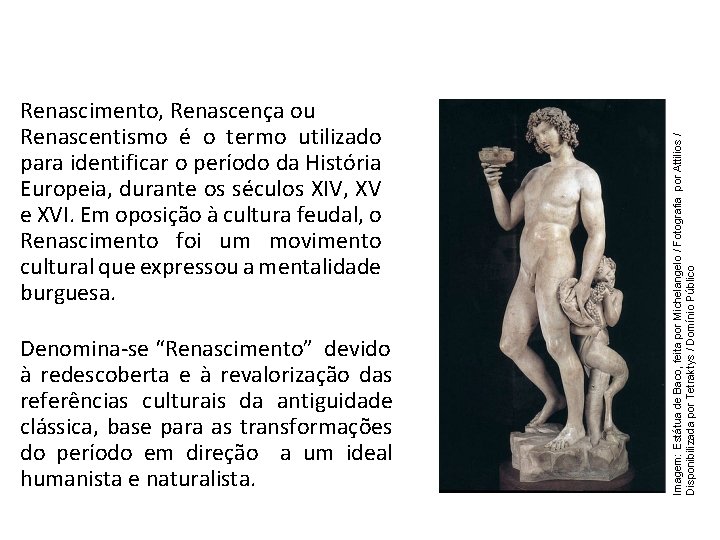 História, 7º Ano do Ensino Fundamental Renascimento, Renascença ou Renascentismo é o termo utilizado História, 7º Ano do Ensino Fundamental Renascimento, Renascença ou Renascentismo é o termo utilizado