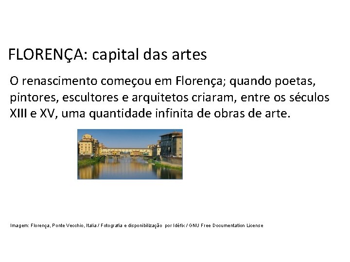 História, 7º Ano do Ensino Fundamental Renascimento Cultural FLORENÇA: capital das artes O renascimento História, 7º Ano do Ensino Fundamental Renascimento Cultural FLORENÇA: capital das artes O renascimento