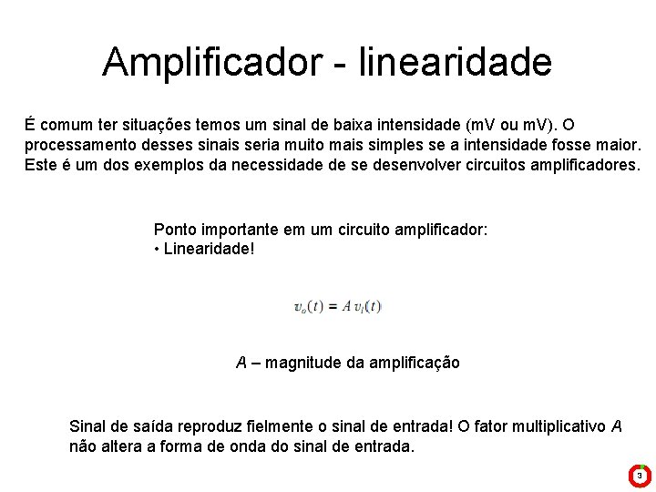 Amplificador - linearidade É comum ter situações temos um sinal de baixa intensidade (m.