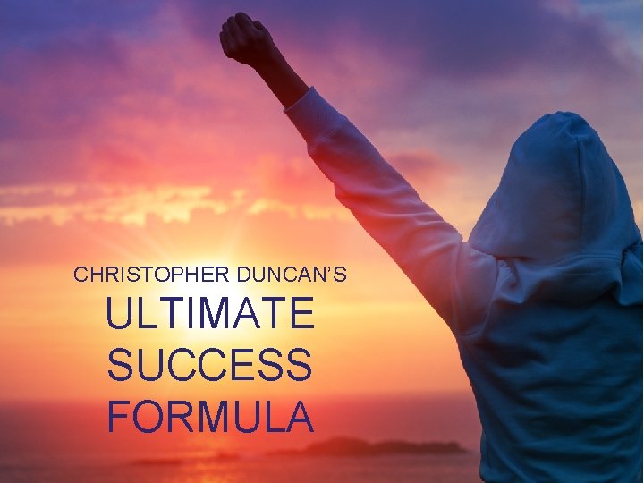 CHRISTOPHER DUNCAN’S ULTIMATE SUCCESS FORMULA 