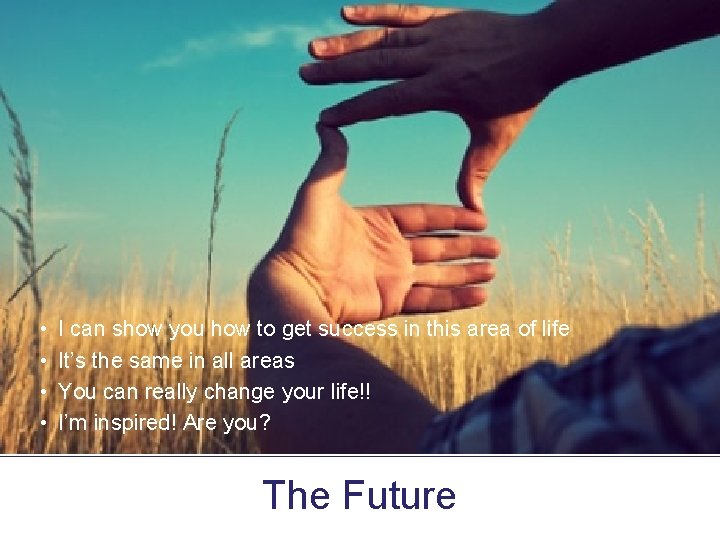  • • I can show you how to get success in this area