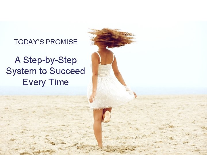 TODAY’S PROMISE A Step-by-Step System to Succeed Every Time 