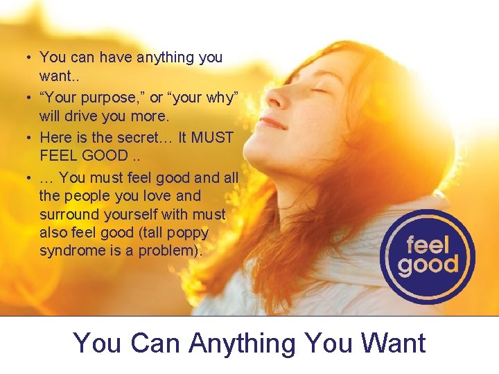  • You can have anything you want. . • “Your purpose, ” or