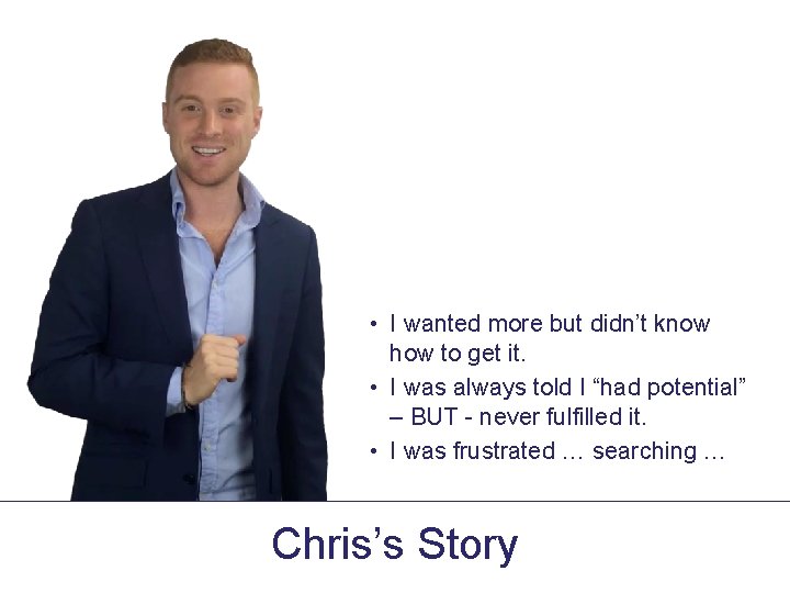  • I wanted more but didn’t know how to get it. • I