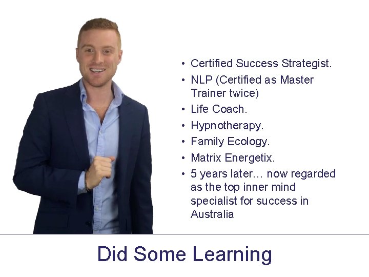  • Certified Success Strategist. • NLP (Certified as Master Trainer twice) • Life