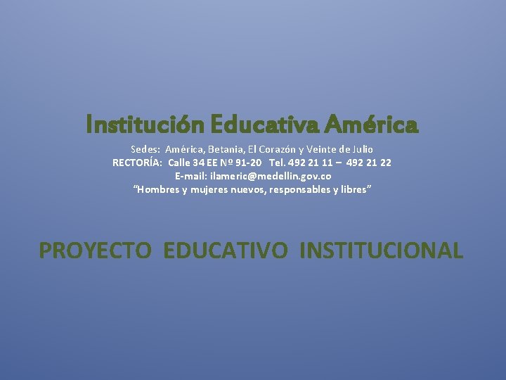 Institución Educativa América Sedes: América, Betania, El Corazón y Veinte de Julio RECTORÍA: Calle