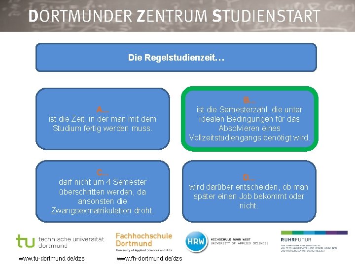 Die Regelstudienzeit… A. . . ist die Zeit, in der man mit dem Studium