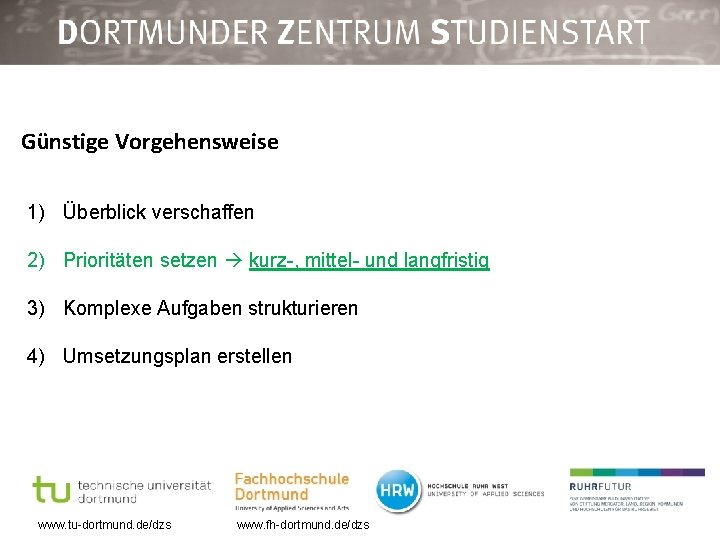 Günstige Vorgehensweise 1) Überblick verschaffen 2) Prioritäten setzen kurz-, mittel- und langfristig 3) Komplexe