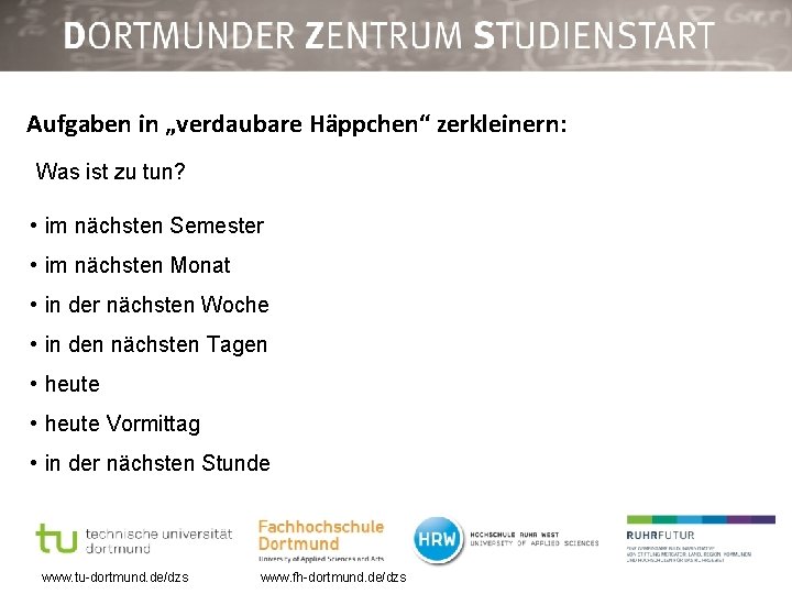 Aufgaben in „verdaubare Häppchen“ zerkleinern: Was ist zu tun? • im nächsten Semester •