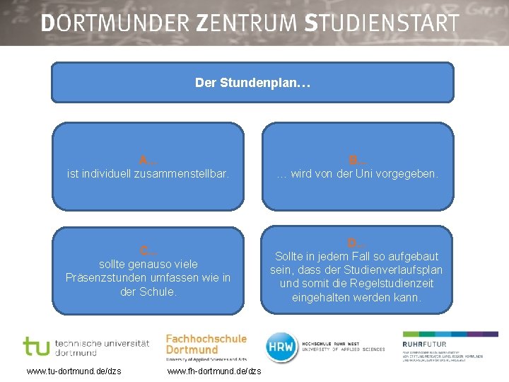 Der Stundenplan… A. . . ist individuell zusammenstellbar. B. . . … wird von