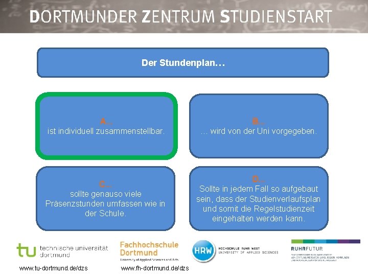 Der Stundenplan… A. . . ist individuell zusammenstellbar. B. . . … wird von