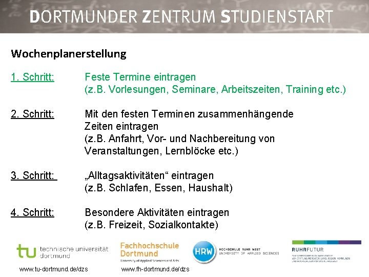 Wochenplanerstellung 1. Schritt: Feste Termine eintragen (z. B. Vorlesungen, Seminare, Arbeitszeiten, Training etc. )