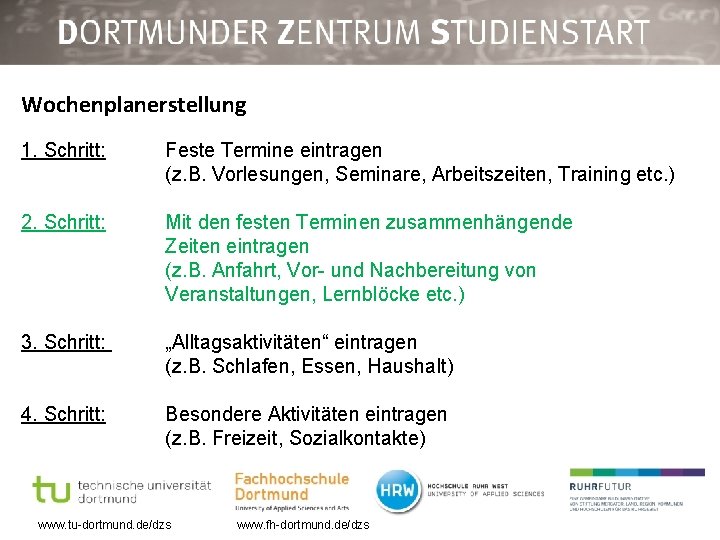 Wochenplanerstellung 1. Schritt: Feste Termine eintragen (z. B. Vorlesungen, Seminare, Arbeitszeiten, Training etc. )
