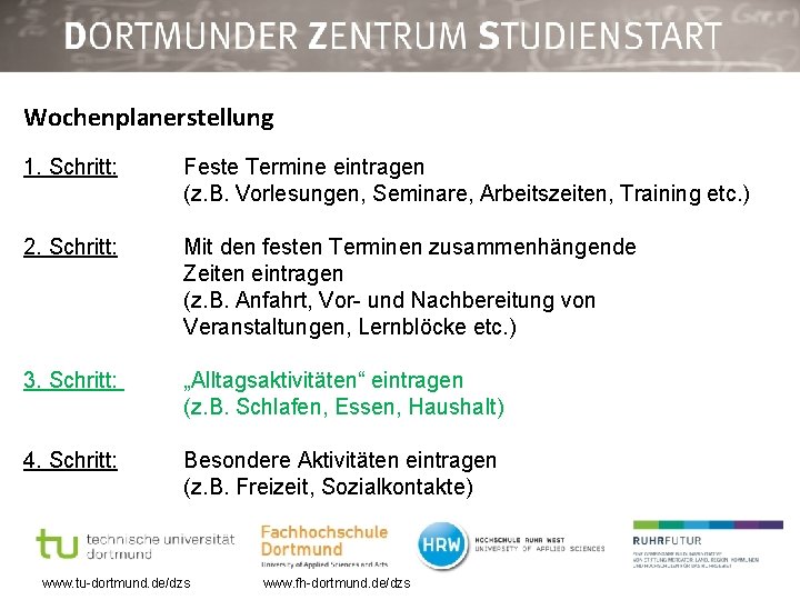 Wochenplanerstellung 1. Schritt: Feste Termine eintragen (z. B. Vorlesungen, Seminare, Arbeitszeiten, Training etc. )