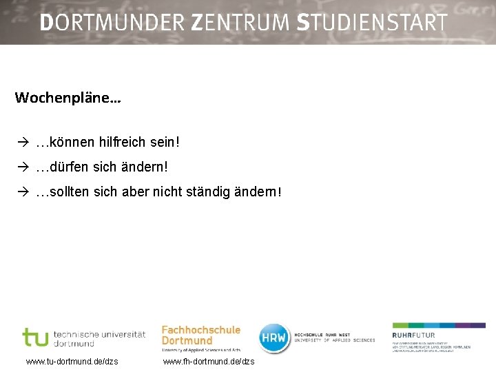 Wochenpläne… …können hilfreich sein! …dürfen sich ändern! …sollten sich aber nicht ständig ändern! www.