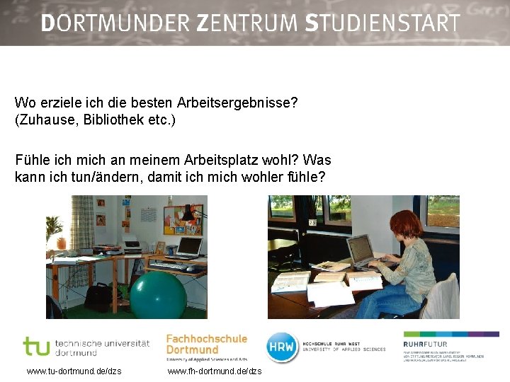 Wo erziele ich die besten Arbeitsergebnisse? (Zuhause, Bibliothek etc. ) Fühle ich mich an