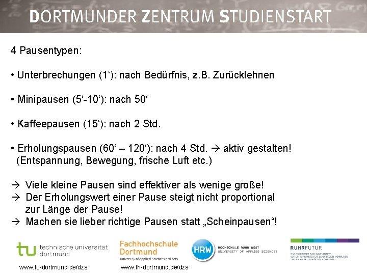 4 Pausentypen: • Unterbrechungen (1‘): nach Bedürfnis, z. B. Zurücklehnen • Minipausen (5‘-10‘): nach