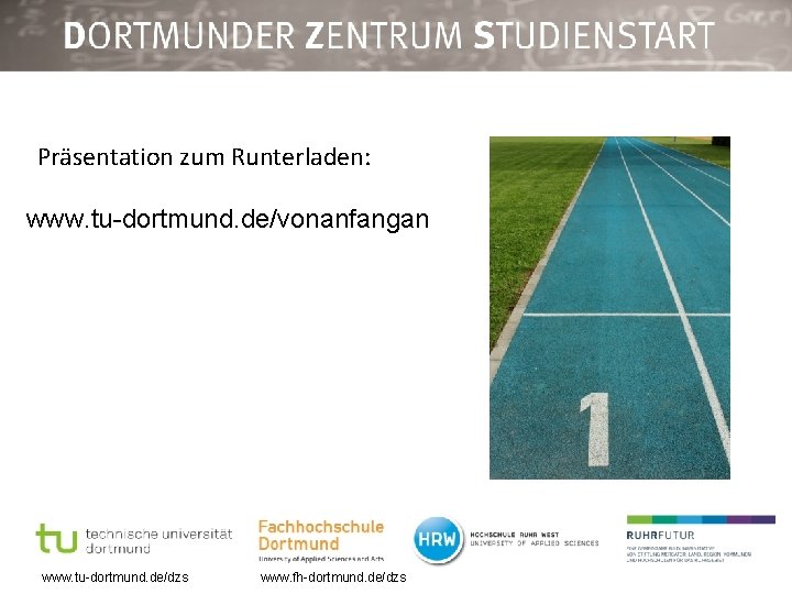 Präsentation zum Runterladen: www. tu-dortmund. de/vonanfangan www. tu-dortmund. de/dzs www. fh-dortmund. de/dzs 