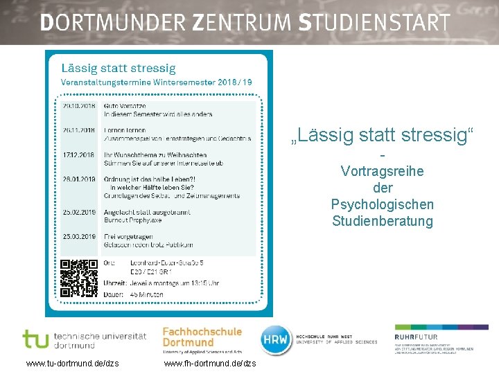 „Lässig statt stressig“ Vortragsreihe der Psychologischen Studienberatung www. tu-dortmund. de/dzs www. fh-dortmund. de/dzs 