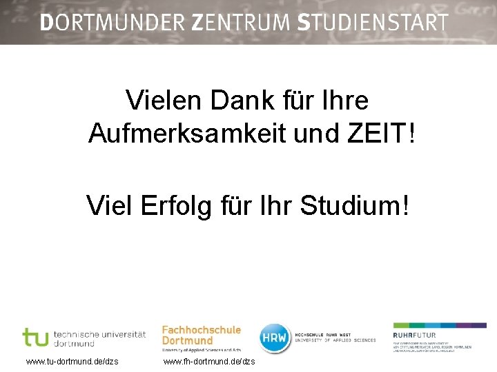 Vielen Dank für Ihre Aufmerksamkeit und ZEIT! Viel Erfolg für Ihr Studium! www. tu-dortmund.