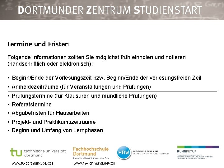 Termine und Fristen Folgende Informationen sollten Sie möglichst früh einholen und notieren (handschriftlich oder