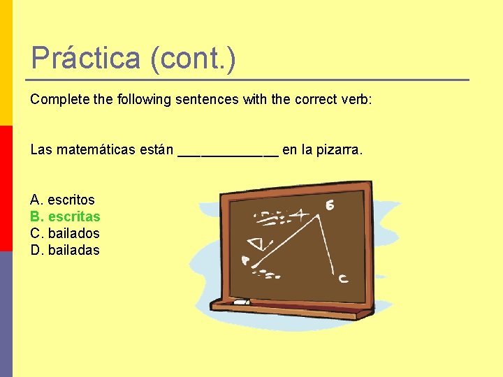 Práctica (cont. ) Complete the following sentences with the correct verb: Las matemáticas están