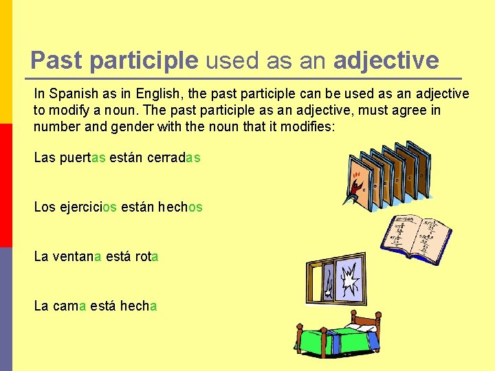 Past participle used as an adjective In Spanish as in English, the past participle