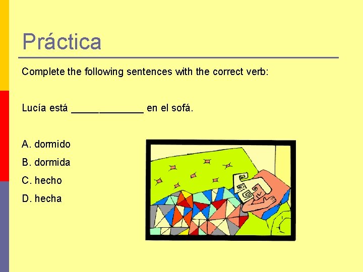 Práctica Complete the following sentences with the correct verb: Lucía está _______ en el