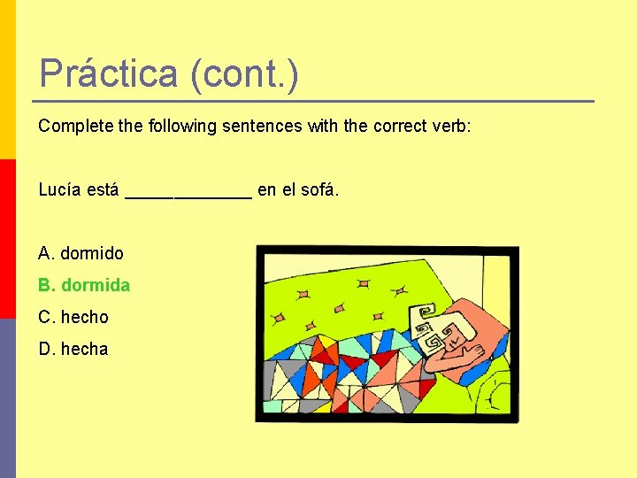 Práctica (cont. ) Complete the following sentences with the correct verb: Lucía está _______