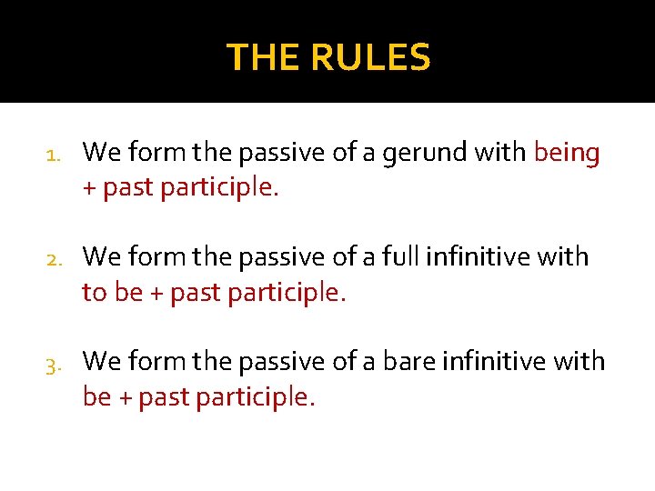 THE RULES 1. We form the passive of a gerund with being + past