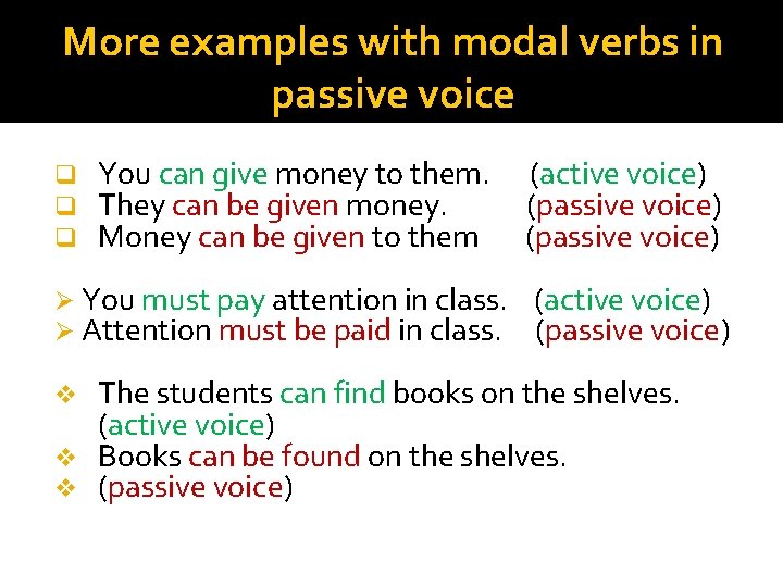 More examples with modal verbs in passive voice q q q You can give