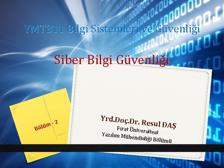 YMT 311 Bilgi Sistemleri ve Güvenliği Siber Bilgi Güvenliği m Bölü -2 Yrd. Doç.