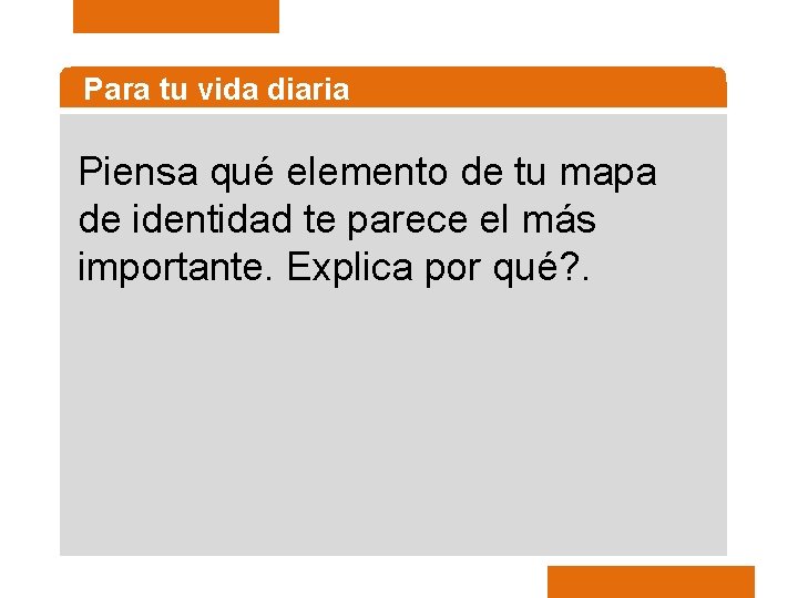 Para tu vida diaria Piensa qué elemento de tu mapa de identidad te parece