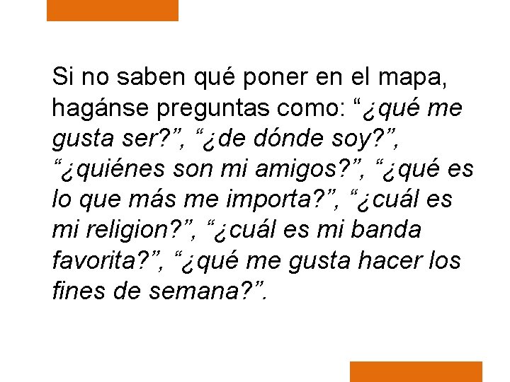 Si no saben qué poner en el mapa, hagánse preguntas como: “¿qué me gusta