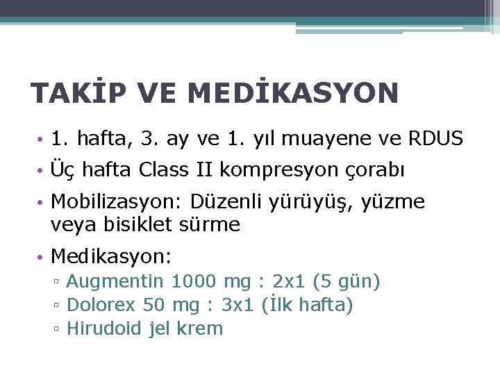 TAKİP VE MEDİKASYON • 1. hafta, 3. ay ve 1. yıl muayene ve RDUS