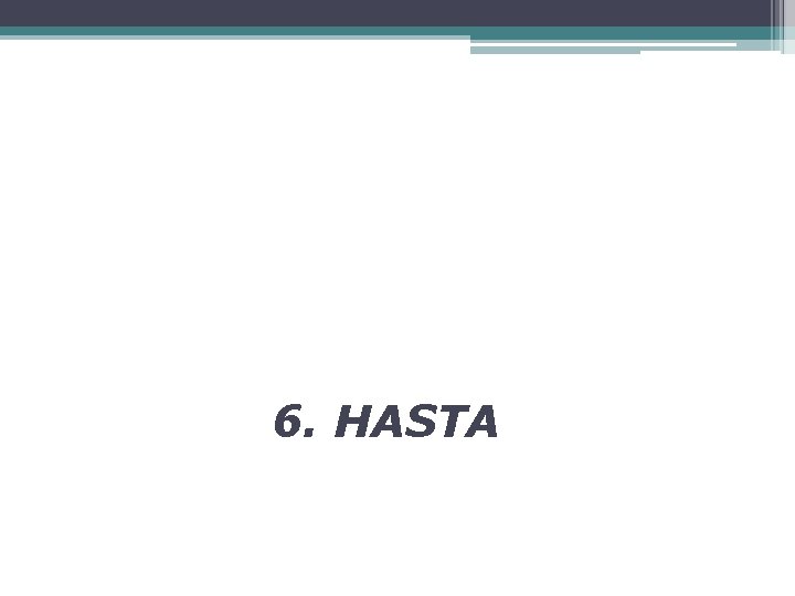 6. HASTA 