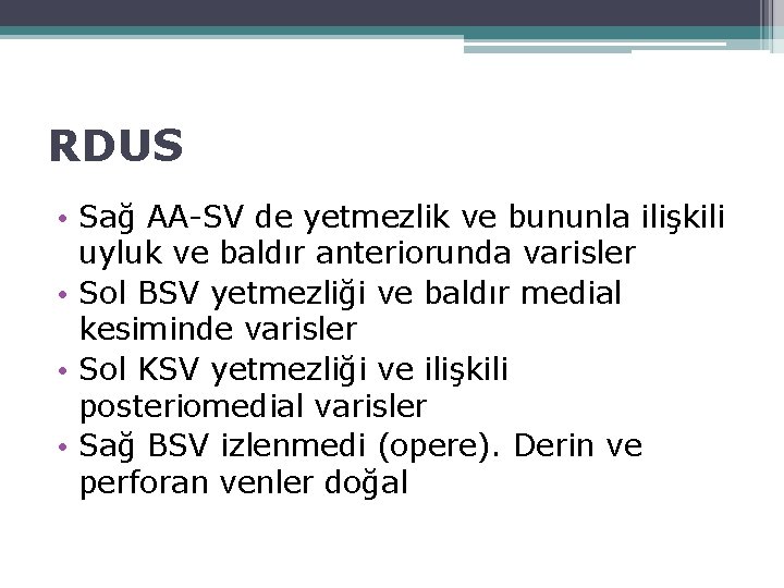 RDUS • Sağ AA-SV de yetmezlik ve bununla ilişkili uyluk ve baldır anteriorunda varisler