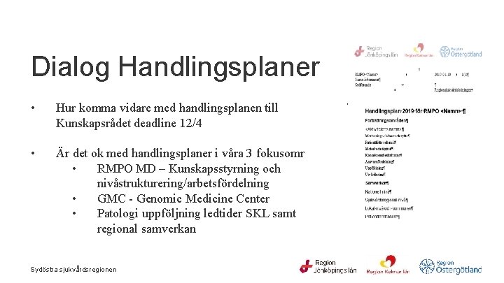  Dialog Handlingsplaner • Hur komma vidare med handlingsplanen till Kunskapsrådet deadline 12/4 •