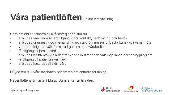 Våra patientlöften (extra material info) Som patient i Sydöstra sjukvårdsregionen ska du • erbjudas