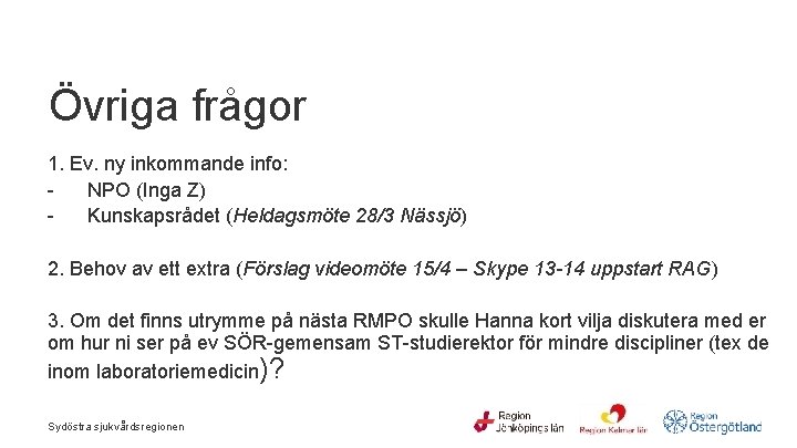 Övriga frågor 1. Ev. ny inkommande info: NPO (Inga Z) Kunskapsrådet (Heldagsmöte 28/3 Nässjö)