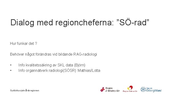  Dialog med regioncheferna: ”SÖ-rad” Hur funkar det ? Behöver något förändras vid bildande