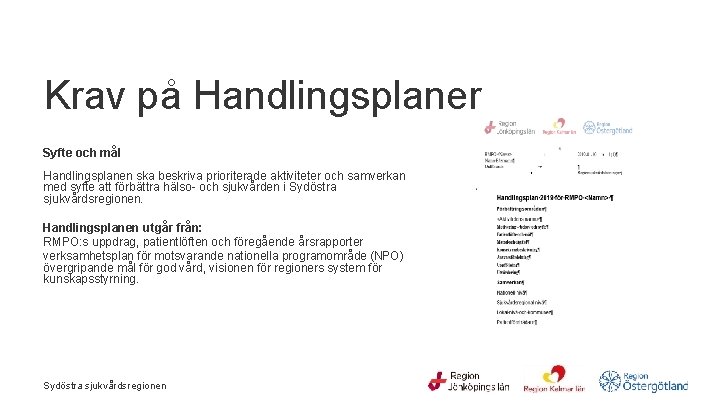  Krav på Handlingsplaner Syfte och mål Handlingsplanen ska beskriva prioriterade aktiviteter och samverkan
